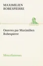 Oeuvres par Maximilien Robespierre - Miscellaneous - Maximilien Robespierre