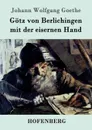 Gotz von Berlichingen mit der eisernen Hand - Johann Wolfgang Goethe