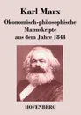 Okonomisch-philosophische Manuskripte aus dem Jahre 1844 - Marx Karl