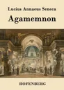 Agamemnon - Lucius Annaeus Seneca
