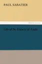 Life of St. Francis of Assisi - Paul Sabatier