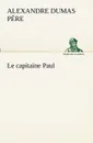Le capitaine Paul - Alexandre Dumas père