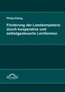 Forderung der Lesekompetenz durch kooperative und selbstgesteuerte Lernformen - Philip König