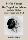 Der Teppich des Lebens und die Lieder von Traum und Tod - Stefan George
