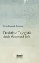 Drahtlose Telegraphie durch Wasser und Luft - Ferdinand Braun