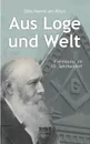 Aus Loge Und Welt. Freimaurer Im 19. Jahrhundert - Otto Henne Am Rhyn