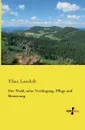 Der Wald, Seine Verjungung, Pflege Und Benutzung - Elias Landolt