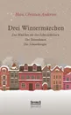 Drei Wintermarchen - Hans Christian Andersen