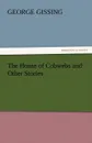 The House of Cobwebs and Other Stories - Gissing George