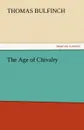 The Age of Chivalry - Thomas Bulfinch