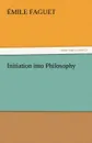 Initiation Into Philosophy - Emile Faguet