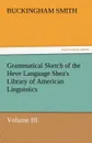 Grammatical Sketch of the Heve Language Shea.s Library of American Linguistics. Volume III. - Buckingham Smith