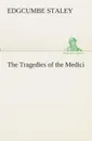 The Tragedies of the Medici - Edgcumbe Staley