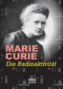 Die Radioaktivitat - Marie Curie