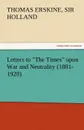 Letters to the Times Upon War and Neutrality (1881-1920) - Thomas Erskine Sir Holland