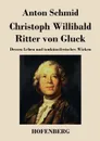 Christoph Willibald Ritter von Gluck - Anton Schmid