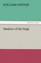 Shadows of the Stage - William Winter