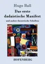 Das erste dadaistische Manifest - Hugo Ball