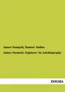 James Nasmyth, Engineer. An Autobiography - James Nasmyth