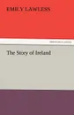 The Story of Ireland - Emily Lawless