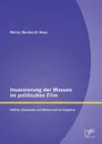 Inszenierung der Massen im politischen Film. Griffith, Eisenstein und Riefenstahl im Vergleich - Marina Bendocchi Alves