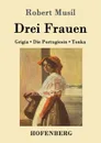 Drei Frauen - Robert Musil