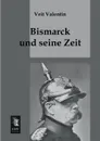 Bismarck Und Seine Zeit - Veit Valentin