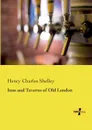 Inns and Taverns of Old London - Henry Charles Shelley