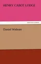 Daniel Webster - Henry Cabot Lodge