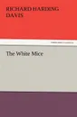 The White Mice - Richard Harding Davis
