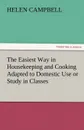 The Easiest Way in Housekeeping and Cooking Adapted to Domestic Use or Study in Classes - Helen Campbell