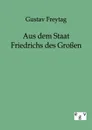 Aus dem Staat Friedrichs des Grossen - Gustav Freytag