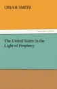 The United States in the Light of Prophecy - Uriah Smith