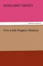 Five Little Peppers Midway - Margaret Sidney