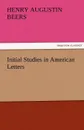 Initial Studies in American Letters - Henry A. (Henry Augustin) Beers