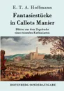 Fantasiestucke in Callots Manier - E. T. A. Hoffmann