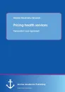 Pricing health services. Transaction cost approach - Monika Raulinajtys-Grzybek