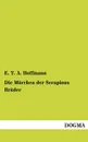 Die Marchen Der Serapions Bruder - E. T. a. Hoffmann