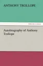 Autobiography of Anthony Trollope - Anthony Trollope