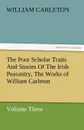 The Poor Scholar Traits and Stories of the Irish Peasantry, the Works of William Carleton, Volume Three - William Carleton