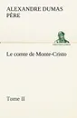 Le comte de Monte-Cristo, Tome II - Alexandre Dumas père