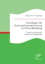 Grundlagen der Suchmaschinenoptimierung im Online-Marketing. Theorie und praktische Implementierungsansatze - Kieran H. Hunter