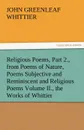 Religious Poems, Part 2., from Poems of Nature, Poems Subjective and Reminiscent and Religious Poems Volume II., the Works of Whittier - John Greenleaf Whittier