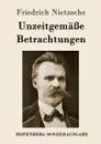 Unzeitgemasse Betrachtungen - Friedrich Nietzsche