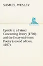 Epistle to a Friend Concerning Poetry (1700) and the Essay on Heroic Poetry (second edition, 1697) - Samuel Wesley