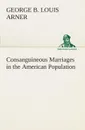 Consanguineous Marriages in the American Population - George B. Louis Arner