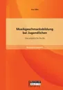Musikgeschmacksbildung bei Jugendlichen. Eine empirische Studie - Eva Zilles