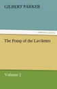 The Pomp of the Lavilettes, Volume 2 - Gilbert Parker