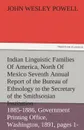 Indian Linguistic Families of America, North of Mexico Seventh Annual Report of the Bureau of Ethnology to the Secretary of the Smithsonian Institutio - John Wesley Powell