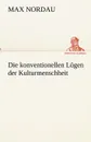 Die Konventionellen Lugen Der Kulturmenschheit - Max Nordau